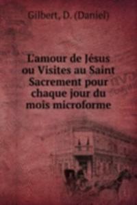 L'amour de Jesus ou Visites au Saint Sacrement pour chaque jour du mois microforme