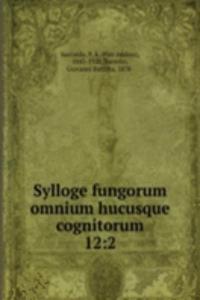 Sylloge fungorum omnium hucusque cognitorum