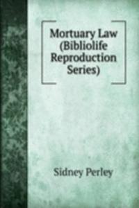 Mortuary Law (Bibliolife Reproduction Series)