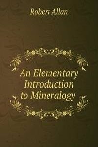 Elementary Introduction to Mineralogy .