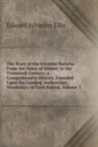 Story of the Greatest Nations: From the Dawn of History to the Twentieth Century; a Comprehensive History, Founded Upon the Leading Authorities, . Vocabulary of Each Nation, Volume 3