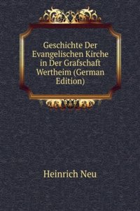 Geschichte Der Evangelischen Kirche in Der Grafschaft Wertheim (German Edition)