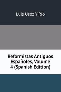 Reformistas Antiguos Espanoles, Volume 4 (Spanish Edition)