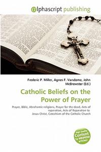 Catholic Beliefs on the Power of Prayer