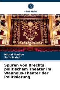 Spuren von Brechts politischem Theater im Wannous-Theater der Politisierung