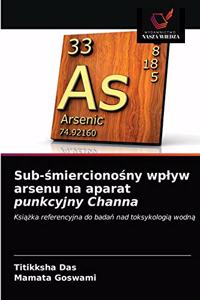 Sub-śmiercionośny wplyw arsenu na aparat punkcyjny Channa