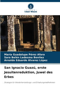 San Ignacio Guazú, erste Jesuitenreduktion, Juwel des Erbes