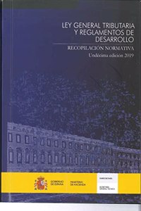 Ley general tributaria y reglamentos de desarrollo. Recopilacion normativa: Undecima edicion 2019