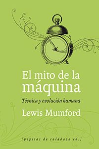 El mito de la maquina: Tecnica y evolucion humana (Volumen 1)