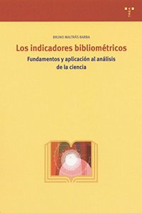 Los Indicadores Bibliometricos: Fundamentos y Aplicacion Al Analisis de La Ciencia