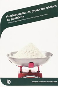 Preelaboracion de productos basicos de pasteleria: Maquinaria, equipos y tratamiento de materias primas de uso comun