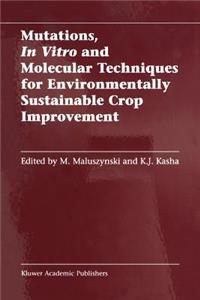 Mutations, in Vitro and Molecular Techniques for Environmentally Sustainable Crop Improvement