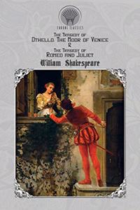 The Tragedy of Othello, The Moor of Venice & The Tragedy of Romeo and Juliet