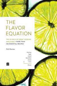 The Flavor Equation: The Science of Great Cooking Explained in More Than 100 Essential Recipes