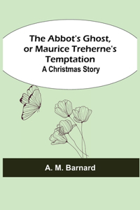 Abbot's Ghost, or Maurice Treherne's Temptation