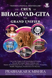 THE CRUX OF BHAGAVAD GITA - THE GRAND UNIFIER