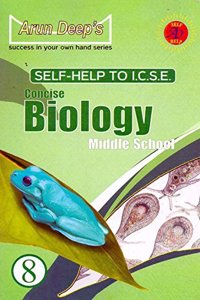 Arun Deep's Self Help to ICSE Concise Biology Middle School Class - 8 (Arun Deep's Self Help to ICSE Concise Biology Middle School Class - 8)