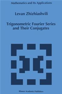 Trigonometric Fourier Series and Their Conjugates