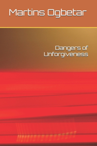 Dangers of Unforgiveness