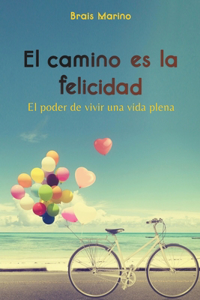 camino es la felicidad. El poder de vivir una vida plena