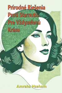 Prírodné Riesenia Proti Starnutiu Pre Vzdyzelenú Krásu
