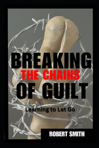 Breaking the Chains of Guilt