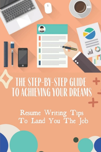 Step-By-Step Guide To Achieving Your Dreams