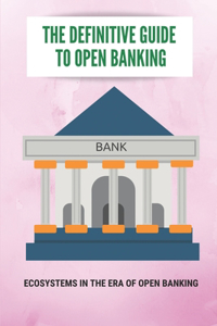 The Definitive Guide To Open Banking