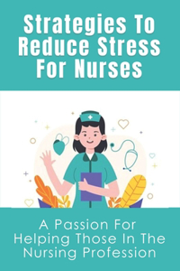 Strategies To Reduce Stress For Nurses