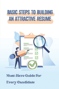 Basic Steps To Building An Attractive Resume