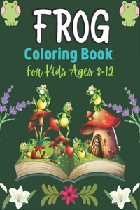 FROG Coloring Book For Kids Ages 8-12