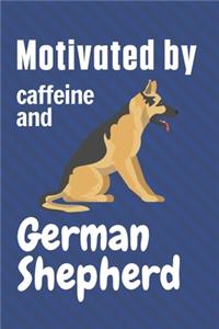 Motivated by caffeine and German Shepherd