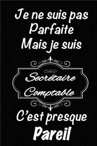 Je ne suis pas parfaite mais je suis Secrétaire Comptable c'est presque pareil