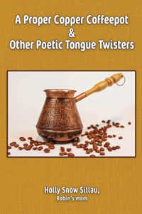 Proper Copper Coffeepot and Other Poetic Tongue Twisters