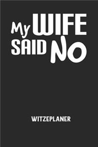 MY WIFE SAID NO - Witzeplaner: Hilfestellung, um neue Witze zu finden und für immer festzuhalten!