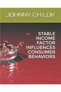 Stable Income Factor Influences Consumer Behaviors