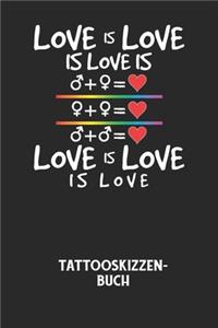 LOVE IS LOVE IS LOVE IS LOVE IS LOVE IS LOVE - Tattooskizzenbuch