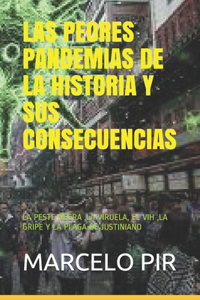 Peores Pandemias de la Historia Y Sus Consecuencias: La Peste Negra, La Viruela, El Vih, La Gripe Y La Plaga de Justiniano