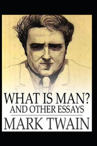 What Is Man?and other essay Annotated