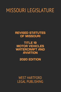 Revised Statutes of Missouri Title 19 Motor Vehicles Watercraft and Aviation 2020 Edition