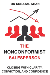 Nonconformist Salesperson: Closing with Clarity, Conviction and Confidence
