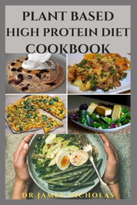 Plant Based High Protein Diet Cookbook