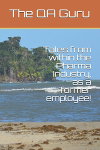 Tales from within the Pharma Industry, as a former employee!