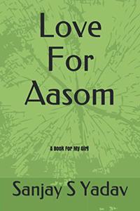 Love For Aasom: A Book For My Girl Astha