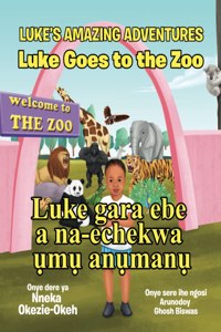 Luke Goes to the Zoo (English-Igbo Edition)