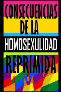 Consecuencia de la Homosexualidad Reprimida