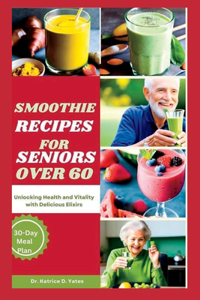Smoothie Recipes for Seniors Over 60
