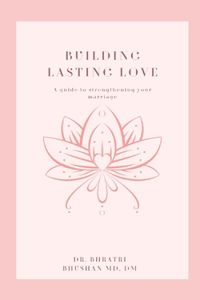 Building Lasting Love: A Guide to Strengthening Your Marriage