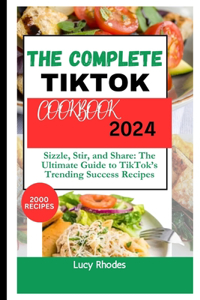 The Complete TikTok Cookbook 2024