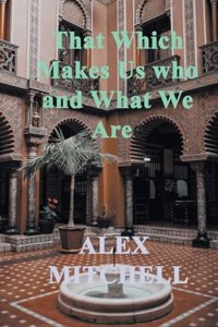 That Which Makes Us Who We Are